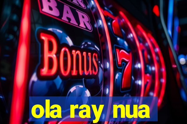 ola ray nua